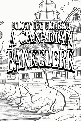 J. P. Buschlen's A Canadian Bankclerk [Premium Deluxe Exclusive Edition - Enhance a Beloved Classic Book and Create a Work of Art!] Cover Image