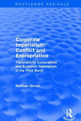 Corporate Imperialism: Conflict and Expropriation: Conflict and Expropriation By Norman Girvan Cover Image