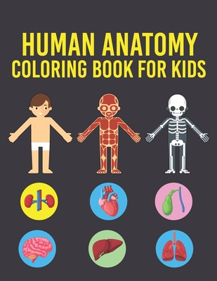 Human Anatomy Coloring Book for Kids: Human Body Coloring Pages for Boys &  Girls Ages 4-6, 7-8, 9-12 Years Old Children's (Coloring Book For Kids Ages  (Paperback)