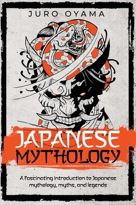 Japanese Mythology. A fascinating introduction to Japanese mythology, myths, and legends Cover Image