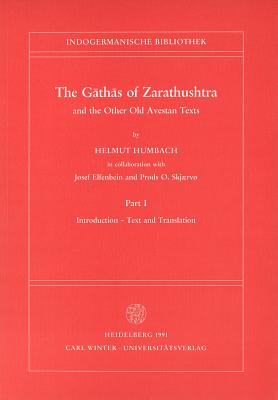 The Gathas of Zarathushtra and the Other Old Avestan Texts, Part I: Introduction - Text and Translation (Indogermanische Bibliothek. 1. Reihe: Lehr- Und Handbucher) Cover Image