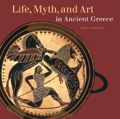 Life, Myth, and Art in Ancient Greece Cover Image