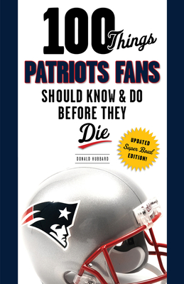 100 Things Patriots Fans Should Know & Do Before They Die (100 ThingsFans  Should Know) (Paperback)