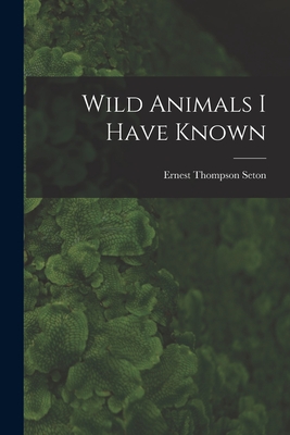 Wild Animals I Have Known (Paperback) | Malaprop's Bookstore/Cafe