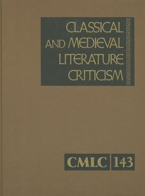 Classical and Medieval Literature Criticism: Criticis of the Works of World Authors from Classical Antiquity Through the Fourteenth Century, from the By Lawrence J. Trudeau (Editor) Cover Image
