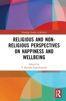 Religious and Non-Religious Perspectives on Happiness and Wellbeing (Routledge Studies in Religion) Cover Image