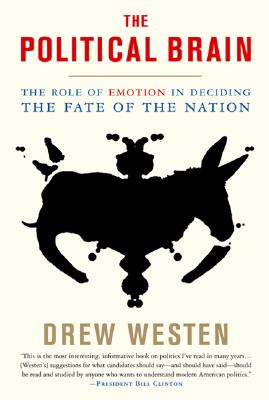 The Political Brain: The Role of Emotion in Deciding the Fate of the Nation By Drew Westen Cover Image