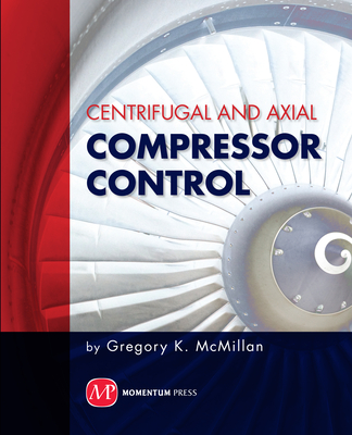 Centrifugal and Axial Compressor Control By Gregory K. McMillan Cover Image