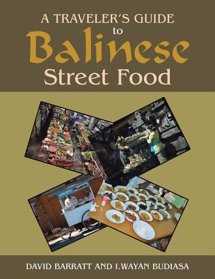 A Traveler's Guide to Balinese Street Food By David Barratt, I. Wayan Budiasa Cover Image