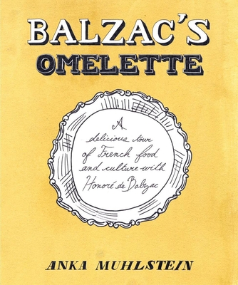 Balzac's Omelette: A Delicious Tour of French Food and Culture with Honore'de Balzac By Anka Muhlstein Cover Image