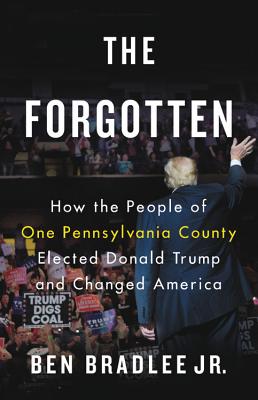 The Forgotten: How the People of One Pennsylvania County Elected Donald Trump and Changed America Cover Image