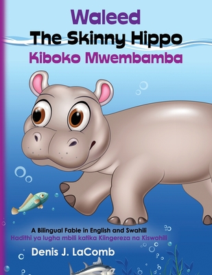 Waleed the Skinny Hippo Kiboko Mwembamba: A Bilingual Fable in English and Swahili Cover Image