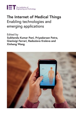 The Internet of Medical Things: Enabling Technologies and Emerging Applications (Healthcare Technologies)