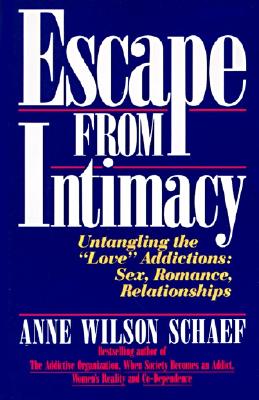 Escape from Intimacy: Untangling the ``Love'' Addictions: Sex, Romance, Relationships