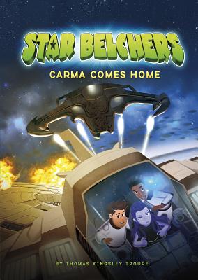 Carma Comes Home (Star Belchers) By Amit Tayal (Illustrator), Thomas Kingsley Troupe Cover Image