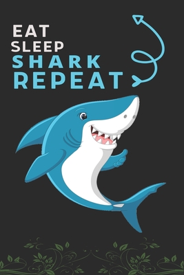 Eat Sleep Shark Repeat: Best Gift for Shark Lovers, 6 x 9 in, 110 pages book for Girl, boys, kids, school, students By Doridro Press House Cover Image
