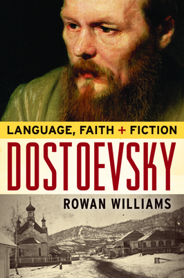 Dostoevsky: Language, Faith, and Fiction (Making of the Christian Imagination) By Rowan Williams Cover Image