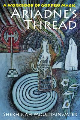 Ariadne's Thread: A Workbook of Goddess Magic Cover Image