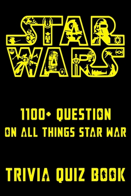 Star Wars - 1100+ Question On All Things Star War - Trivia Quiz Book: All Questions & Answers Of Star Wars for Fans Cover Image