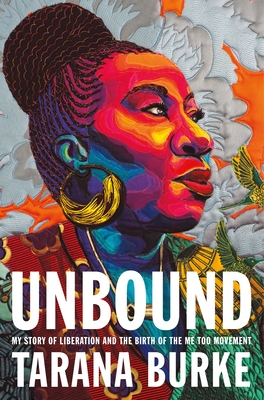 Unbound: My Story of Liberation and the Birth of the Me Too Movement By Tarana Burke Cover Image