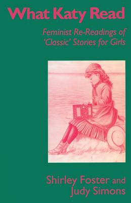 What Katy Read: Feminist Re-Readings of 'Classic' Stories for Girls (Feminist Re-Readings of Classic Stories for Girls) Cover Image