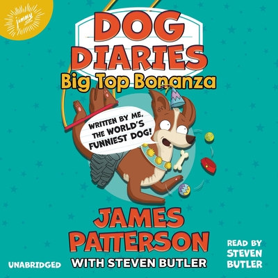 Dog Diaries: Big Top Bonanza By James Patterson, Steven Butler (With), Richard Watson (Illustrator), Steven Butler (Read by) Cover Image