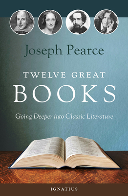 Twelve Great Books: Going Deeper Into Classic Literature By Joseph Pearce Cover Image