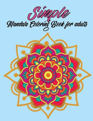Simple Mandala Coloring Book For Adult: 40 Easy Mandalas Stress