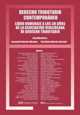 Derecho Tributario Contemporaneo: Libro Homenaje a Los 50 Años de la Asociación Venezolana de Derecho Tributario By Leonardo Palacios Marquez (Compiled by), Serviliano Abache Carvajal (Compiled by) Cover Image