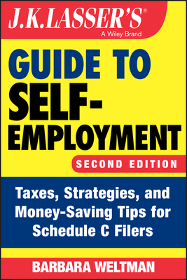 J.K. Lasser's Guide to Self-Employment: Taxes, Strategies, and Money-Saving Tips for Schedule C Filers Cover Image