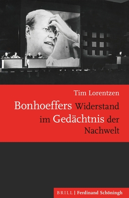 Bonhoeffers Widerstand Im Gedächtnis Der Nachwelt By Tim Lorentzen Cover Image