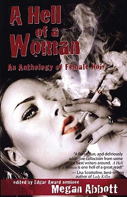 A Hell of a Woman: An Anthology of Female Noir By Megan Abbott (Editor), Val McDermid (Foreword by) Cover Image
