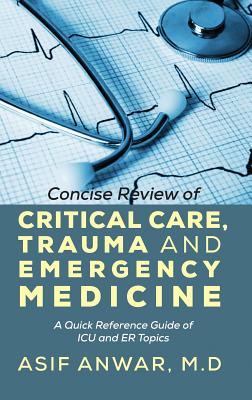 Concise Review of Critical Care, Trauma and Emergency Medicine: A Quick Reference Guide of ICU and Er Topics Cover Image