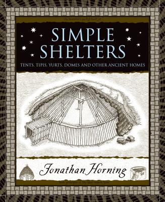 Simple Shelters: Tents, Tipis, Yurts, Domes and Other Ancient Homes (Wooden Books) By Jonathan Horning Cover Image