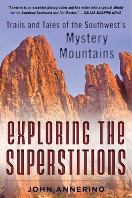 Exploring the Superstitions: Trails and Tales of the Southwest's Mystery Mountains By John Annerino Cover Image