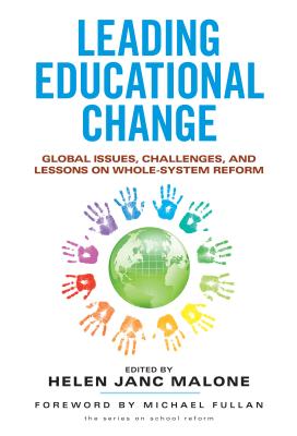 Leading Educational Change: Global Issues, Challenges, and Lessons on Whole-System Reform (School Reform) By Helen Janc Malone (Editor), Ann Lieberman (Editor), Joseph P. McDonald (Editor) Cover Image
