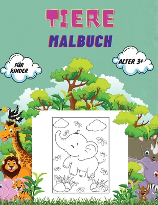 Tiere Malbuch für Kinder Alter 3+: Tiere Malbuch für Kleinkinder, Kindergarten- und Vorschulalter: Großes Buch mit wilden und heimischen Tieren, Vögel By Torsten Becker Cover Image