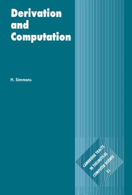 Derivation and Computation: Taking the Curry-Howard Correspondence Seriously (Cambridge Tracts in Theoretical Computer Science #51)