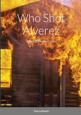 Who Shot Alverez By Tom Leftwich Cover Image