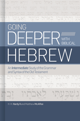 Going Deeper with Biblical Hebrew: An Intermediate Study of the Grammar and Syntax of the Old Testament Cover Image