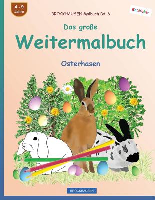 BROCKHAUSEN Malbuch Bd. 6 - Das große Weitermalbuch: Osterhasen