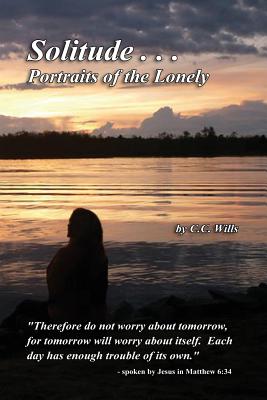 Solitude...Portraits of the Lonely By C. C. Wills Cover Image