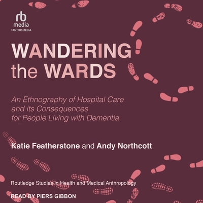 Wandering the Wards: An Ethnography of Hospital Care and Its Consequences for People Living with Dementia Cover Image