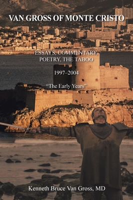 Van Gross of Monte Cristo: Essays, Commentary, Poetry, the Taboo 1997-2004 