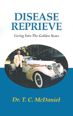 Disease Reprieve: Living Into the Golden Years By T. C. McDaniel Cover Image