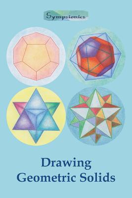Drawing Geometric Solids: How to Draw Polyhedra from Platonic Solids to Star-Shaped Stellated Dodecahedrons Cover Image