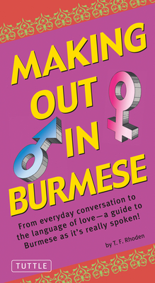 Making Out in Burmese: (Burmese Phrasebook) (Making Out Books)