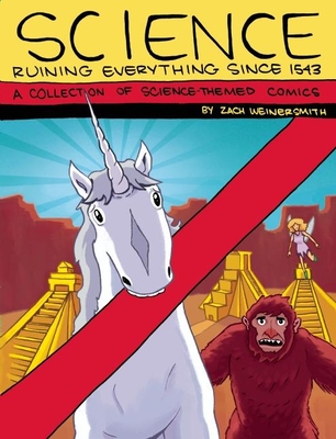 Science: Ruining Everything Since 1543 By Zach Weinersmith Cover Image