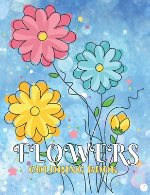 Flower Coloring Book For Teens: A Collection Of Beautiful Flower, Relaxing  Flowers Coloring Book for Adults (Paperback)