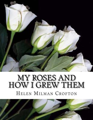 My Roses and How I Grew Them By Roger Chambers (Introduction by), Helen Milman Crofton Cover Image
